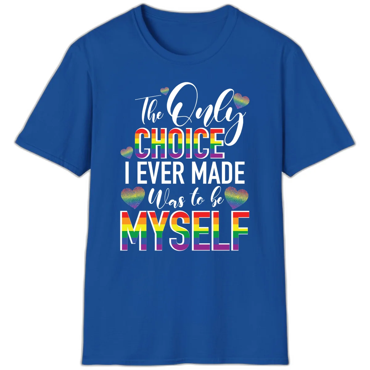 Pride-themed design with rainbow-striped text reading 'The Only Choice I Ever Made Was to be Myself' surrounded by colorful hearts in Royal