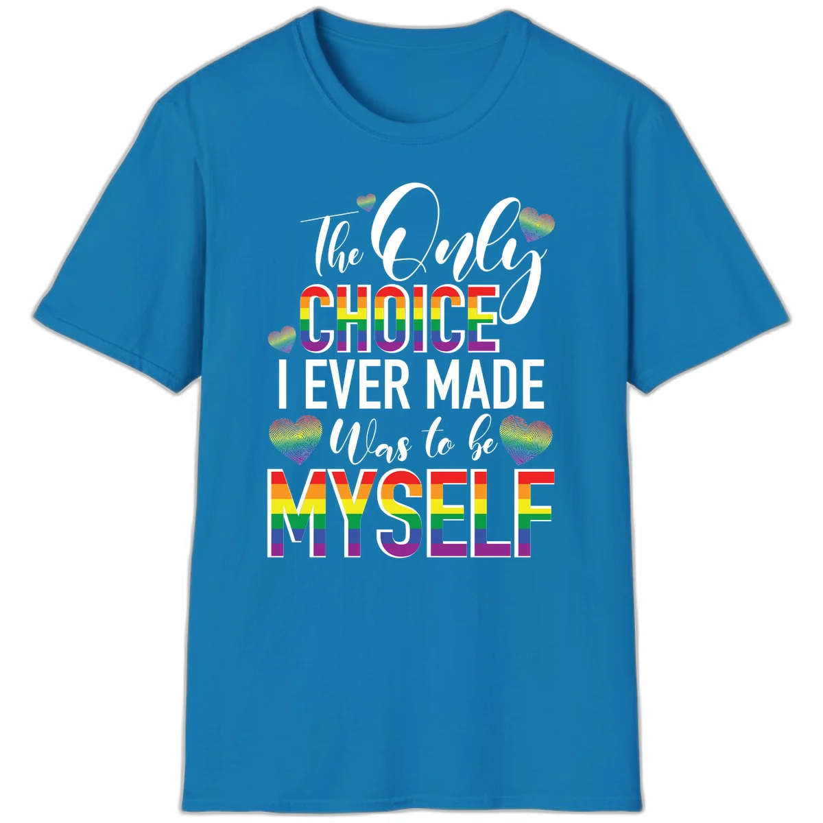 Pride-themed design with rainbow-striped text reading 'The Only Choice I Ever Made Was to be Myself' surrounded by colorful hearts in Sapphire