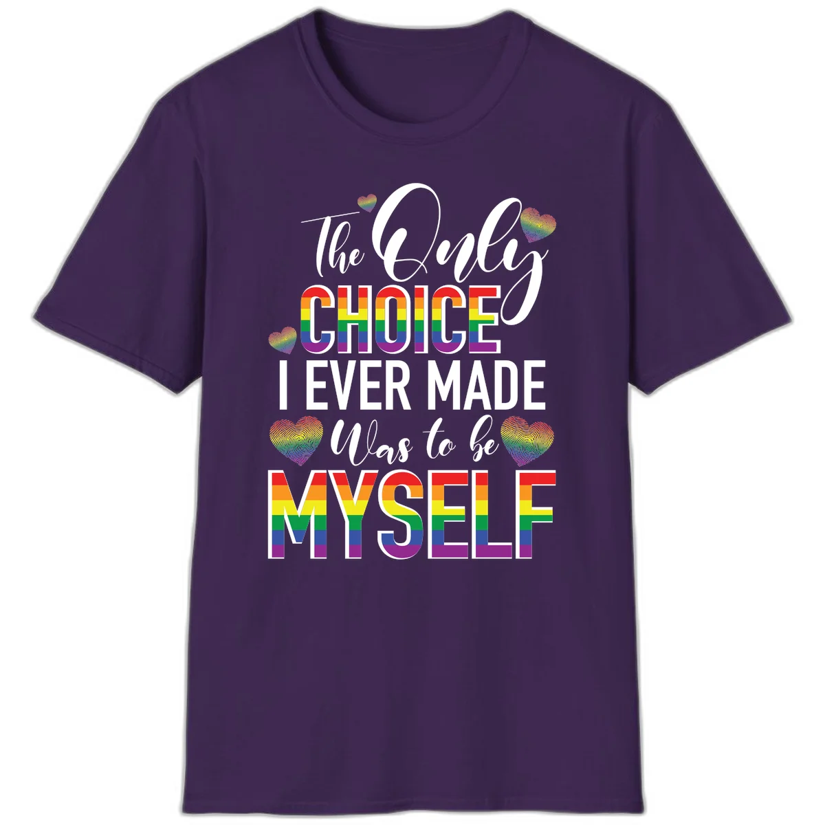 Pride-themed design with rainbow-striped text reading 'The Only Choice I Ever Made Was to be Myself' surrounded by colorful hearts in Purple