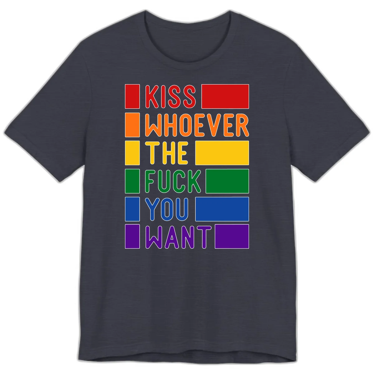 Colorful rainbow typography design reading 'Kiss Whoever The Fuck You Want' with each word in different pride colors on gray background in Heather Midnight Navy