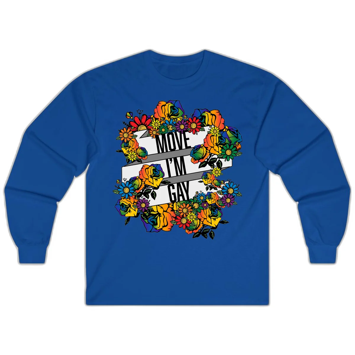 Colorful floral design with "MOVE I'M GAY" text on flowing ribbons, surrounded by rainbow roses, daisies, and sunflowers in Royal