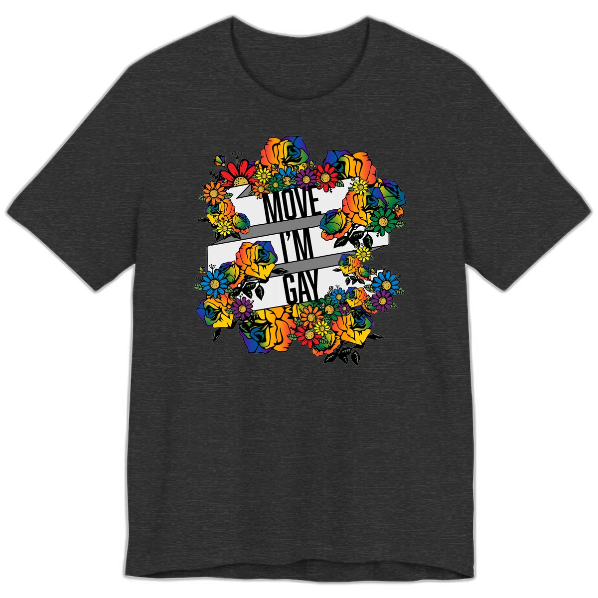 Colorful floral design with "MOVE I'M GAY" text on flowing ribbons, surrounded by rainbow roses, daisies, and sunflowers in Dark Grey Heather