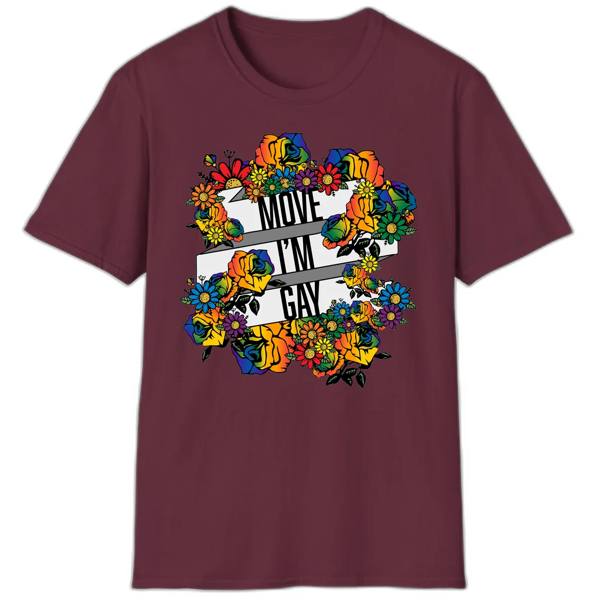 Colorful floral design with "MOVE I'M GAY" text on flowing ribbons, surrounded by rainbow roses, daisies, and sunflowers in Maroon