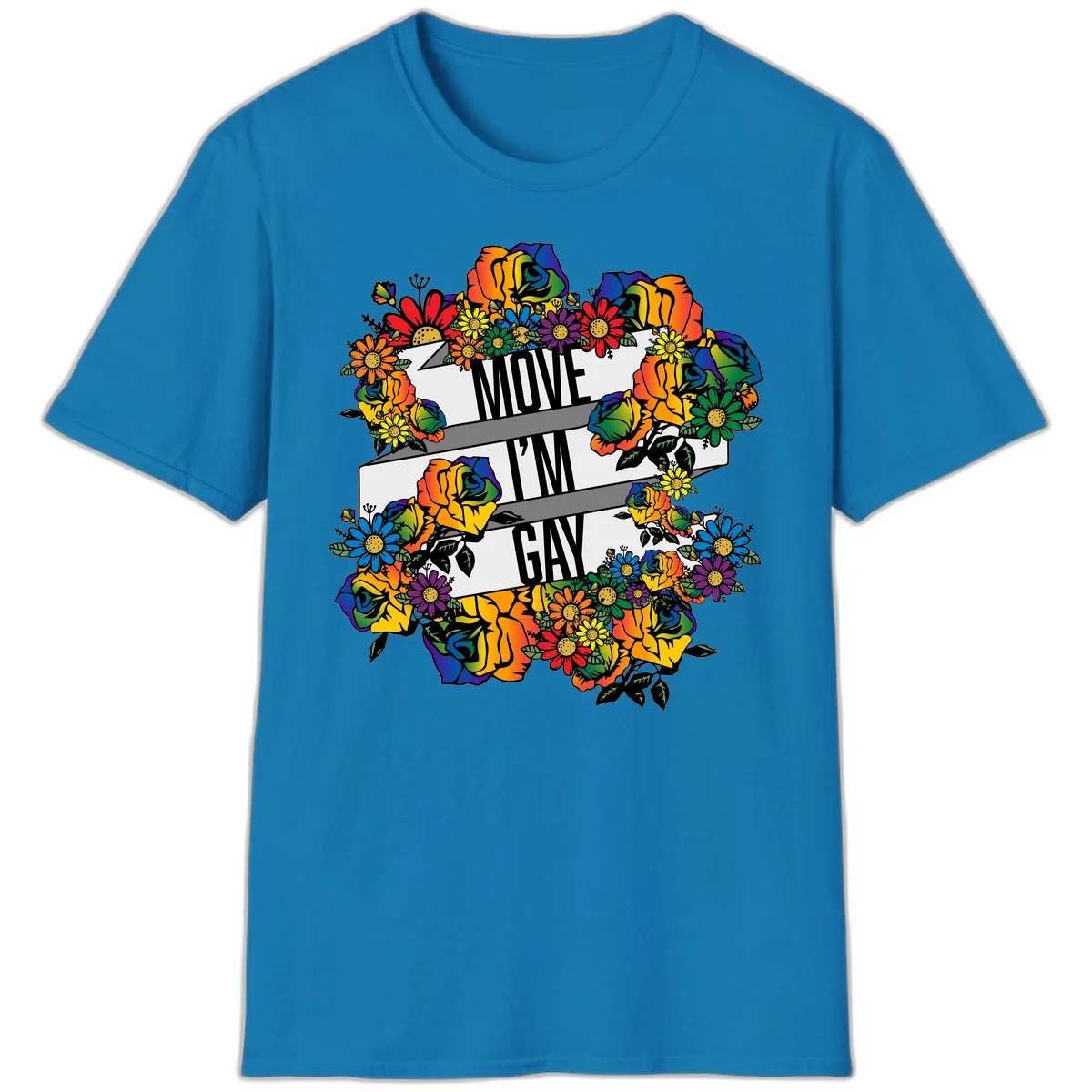 Colorful floral design with "MOVE I'M GAY" text on flowing ribbons, surrounded by rainbow roses, daisies, and sunflowers in Sapphire