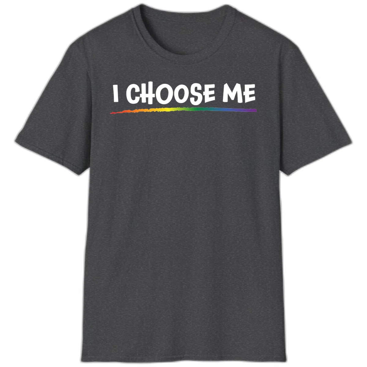 White text 'I Choose Me' above a vibrant rainbow gradient bar with pride flag colors on gray background in Dark Heather