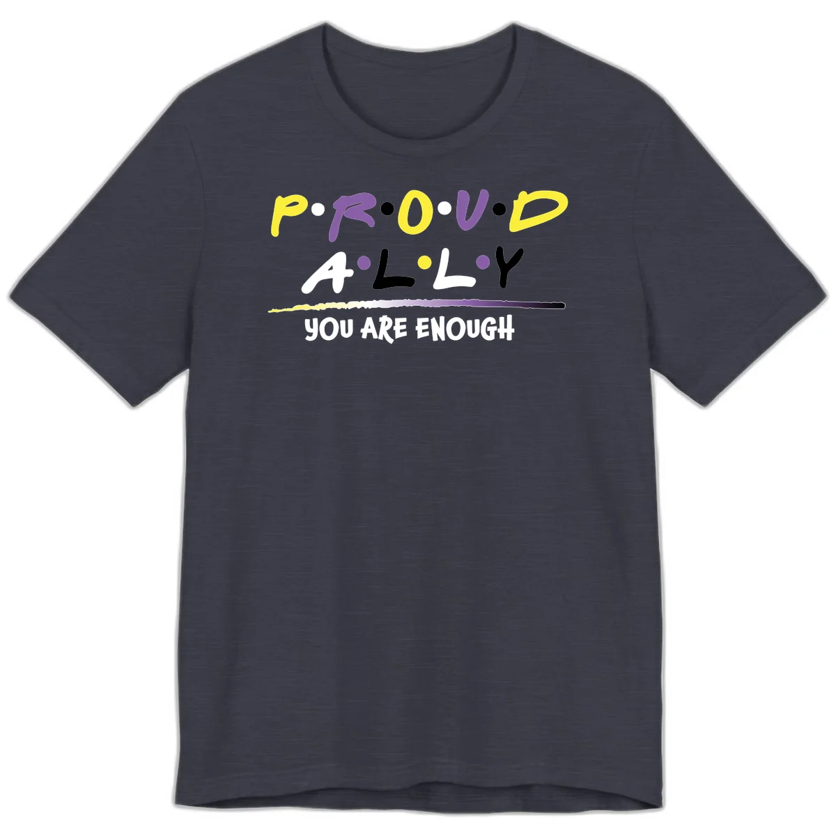 Colorful proud ally enough design with yellow and purple lettering spelling P.R.O.U.D ALLY and YOU ARE ENOUGH with decorative watercolor elements in Heather Midnight Navy