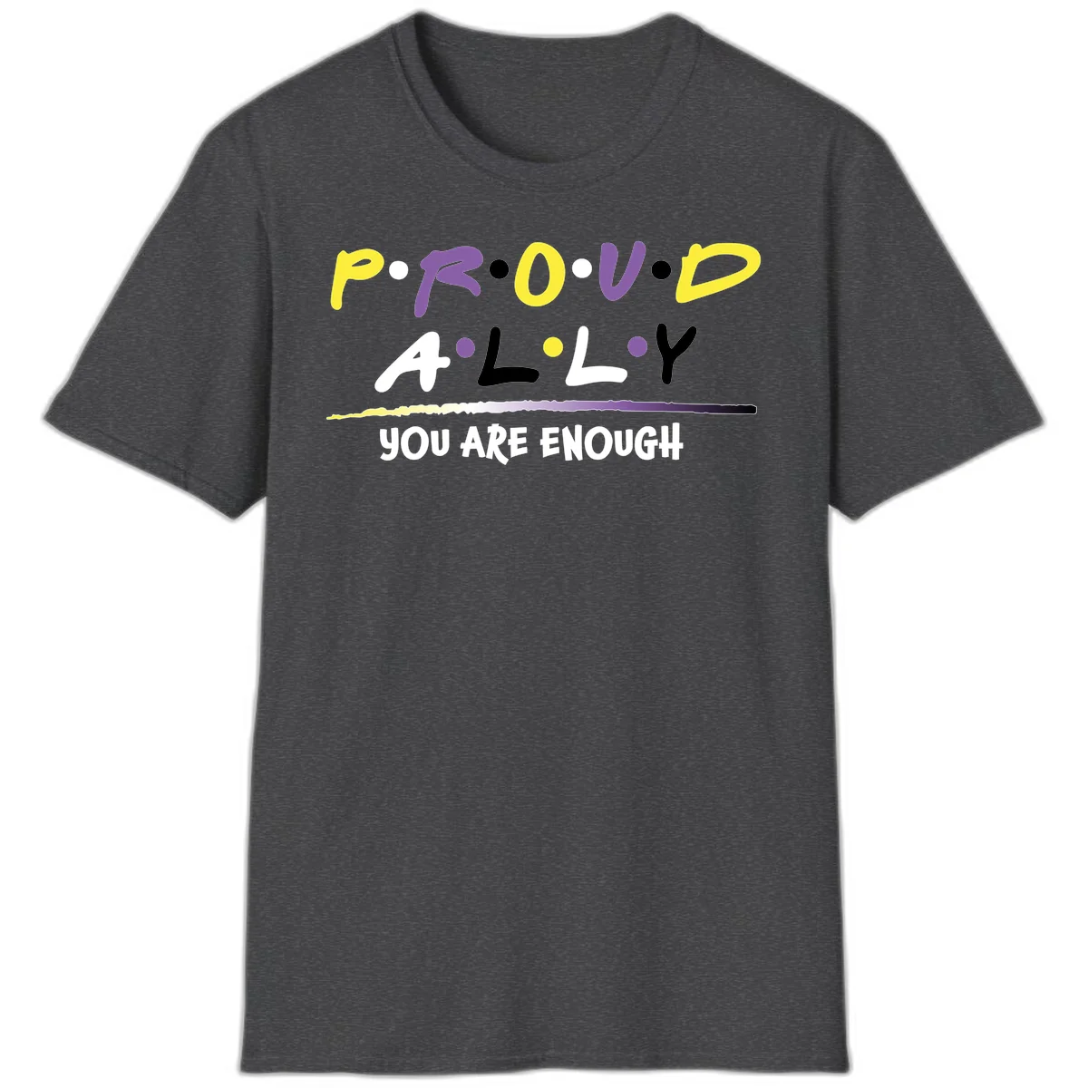 Colorful proud ally enough design with yellow and purple lettering spelling P.R.O.U.D ALLY and YOU ARE ENOUGH with decorative watercolor elements in Dark Heather
