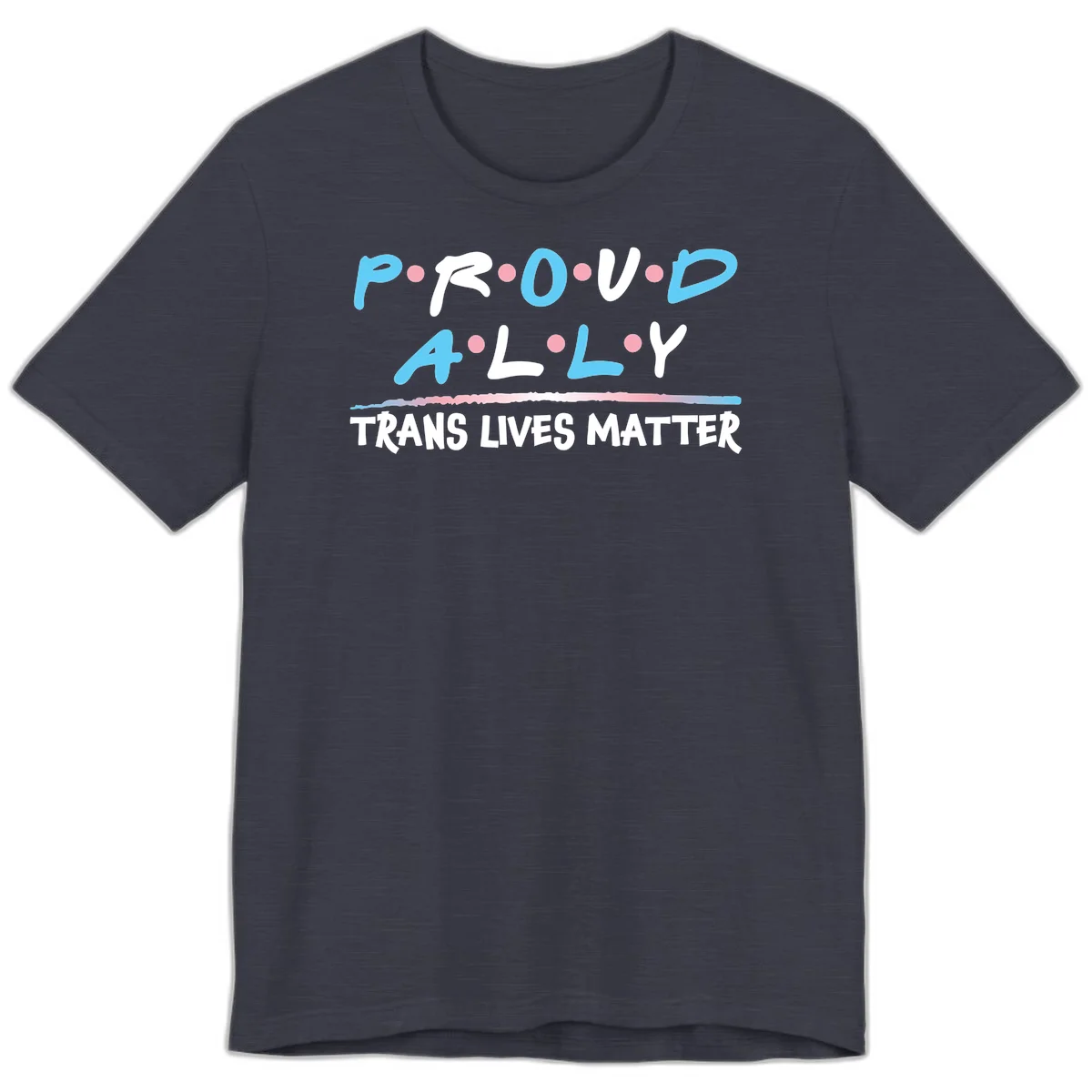 Proud ally trans lives matter design with blue and white text, pink decorative dots, and trans pride watercolor stripe in Heather Midnight Navy