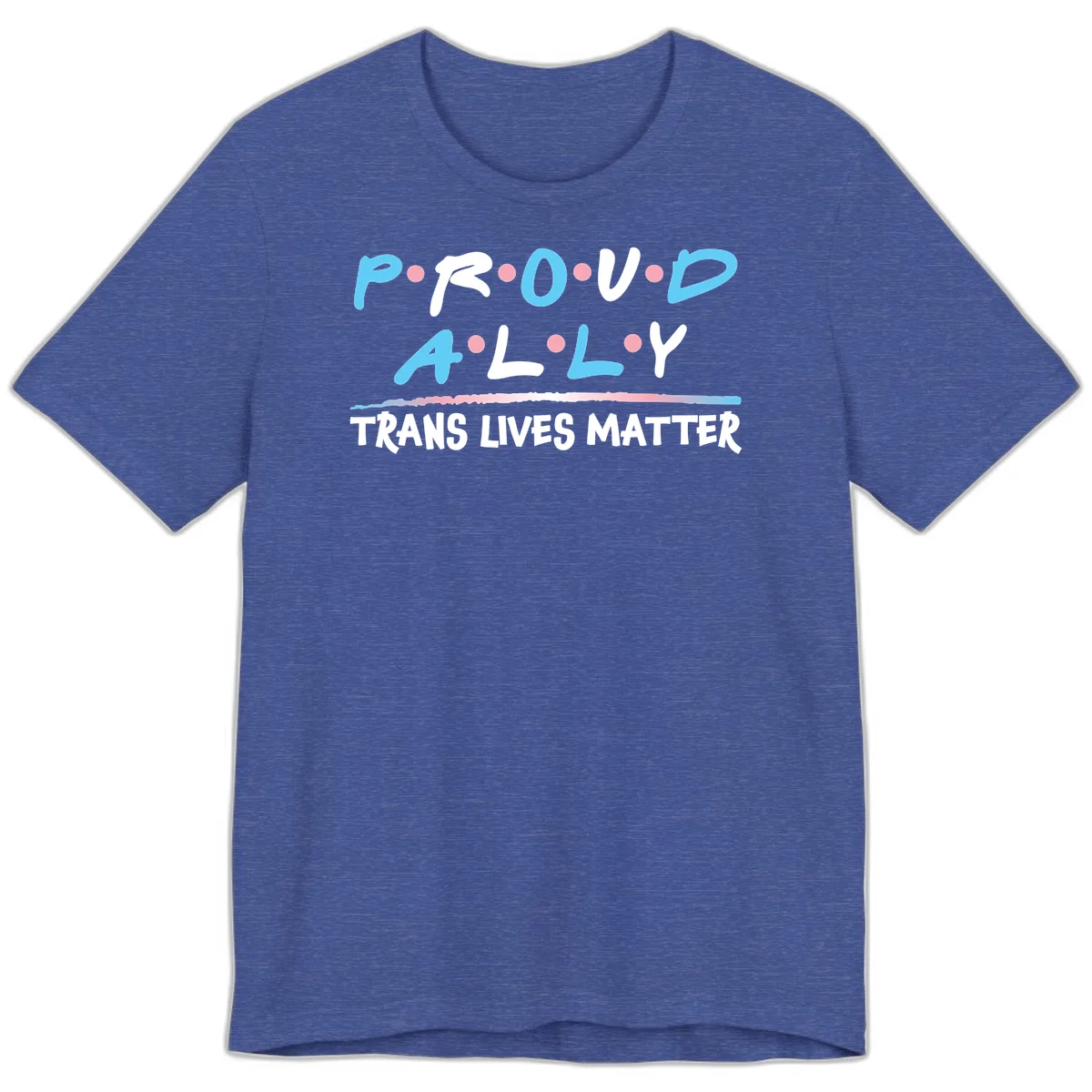 Proud ally trans lives matter design with blue and white text, pink decorative dots, and trans pride watercolor stripe in Heather True Royal