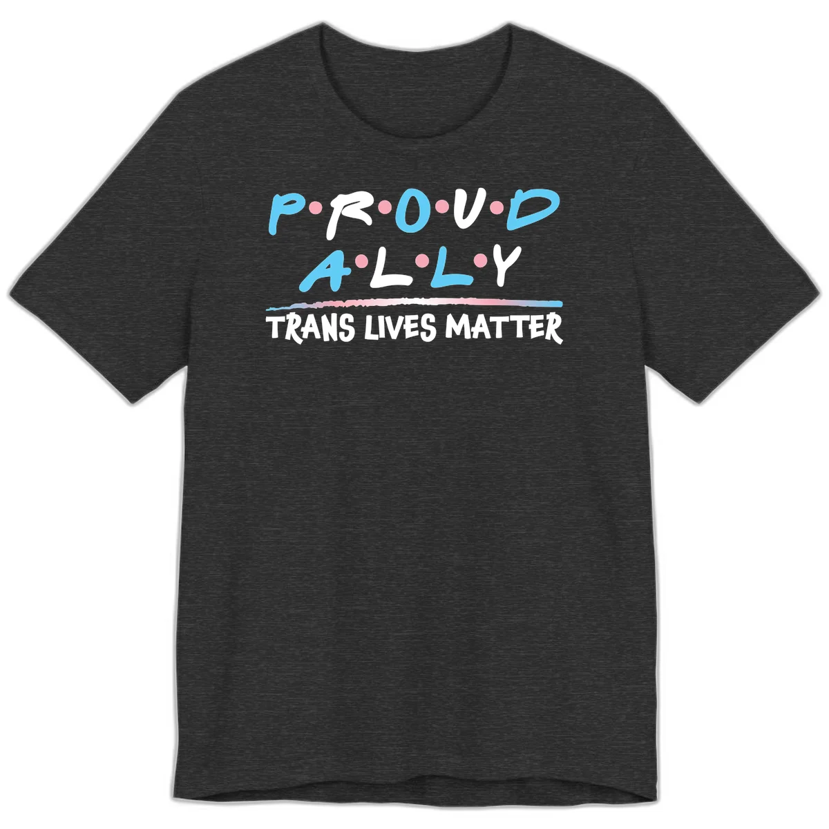 Proud ally trans lives matter design with blue and white text, pink decorative dots, and trans pride watercolor stripe in Dark Grey Heather