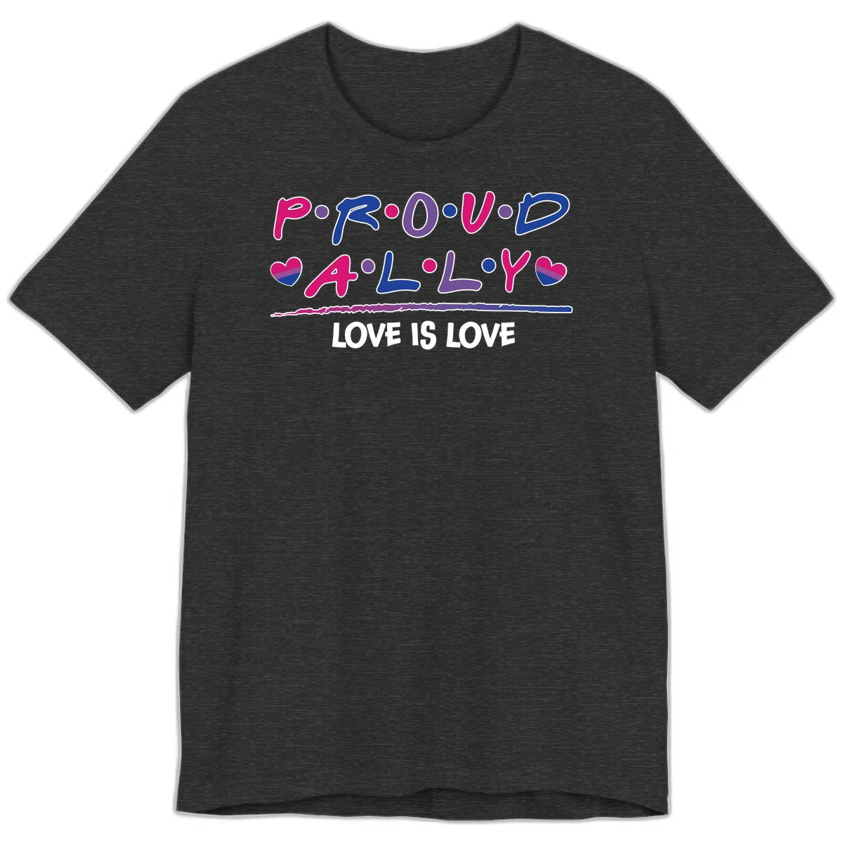 Proud for all ally pride design with colorful letters, bisexual hearts, and love is love message on gray background in Dark Grey Heather