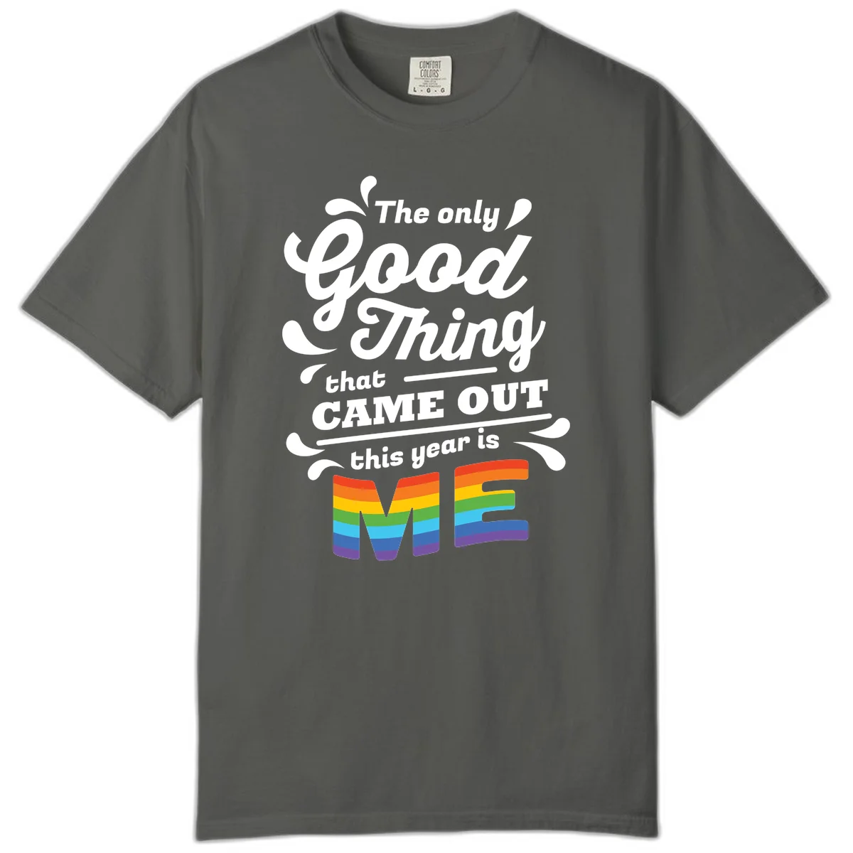 Only good thing pride design with white text and rainbow-striped ME letters on gray background in Pepper