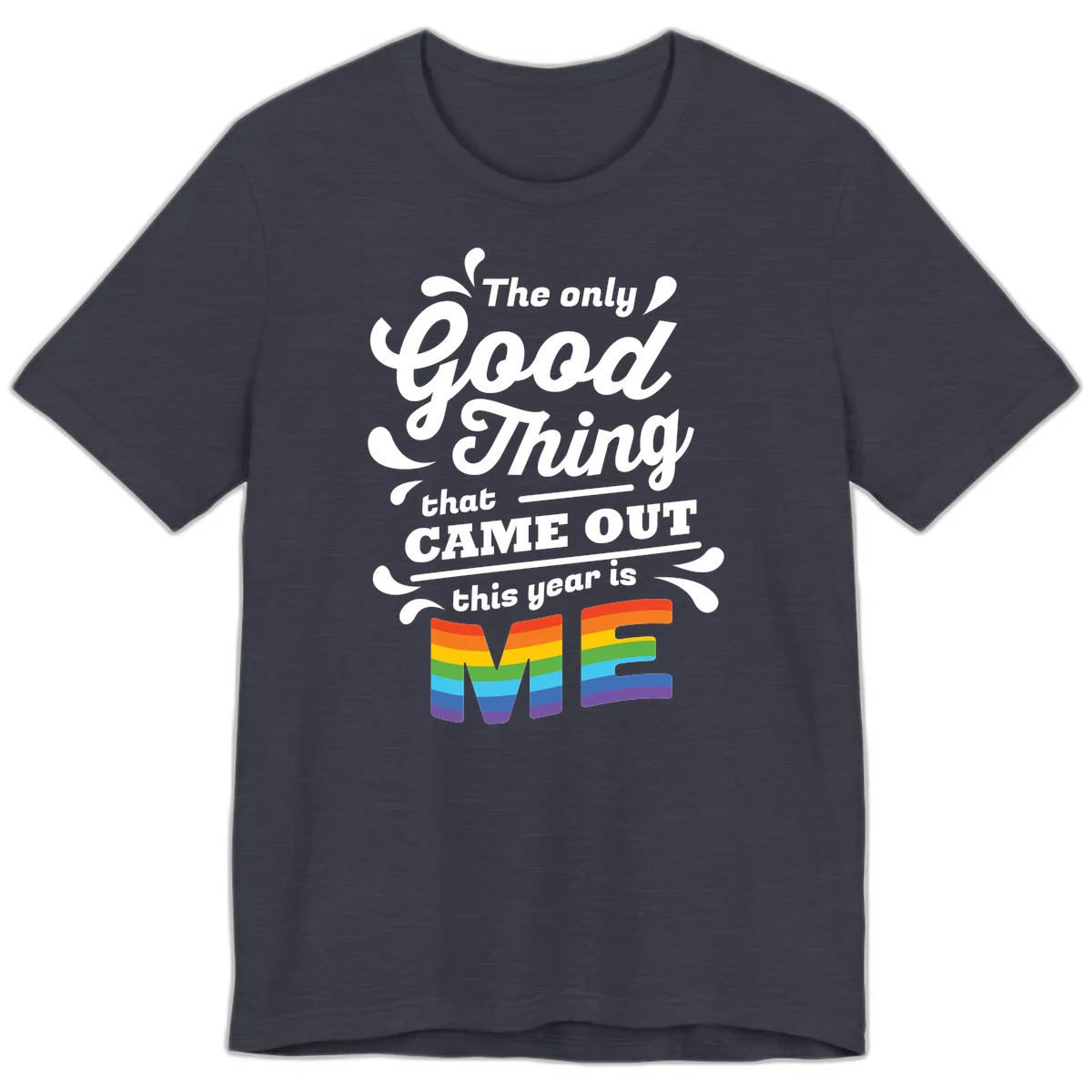 Only good thing pride design with white text and rainbow-striped ME letters on gray background in Heather Midnight Navy