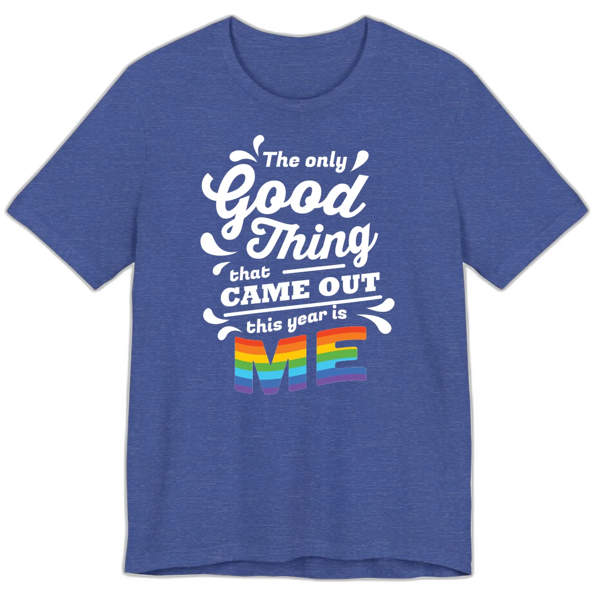 Only good thing pride design with white text and rainbow-striped ME letters on gray background in Heather True Royal
