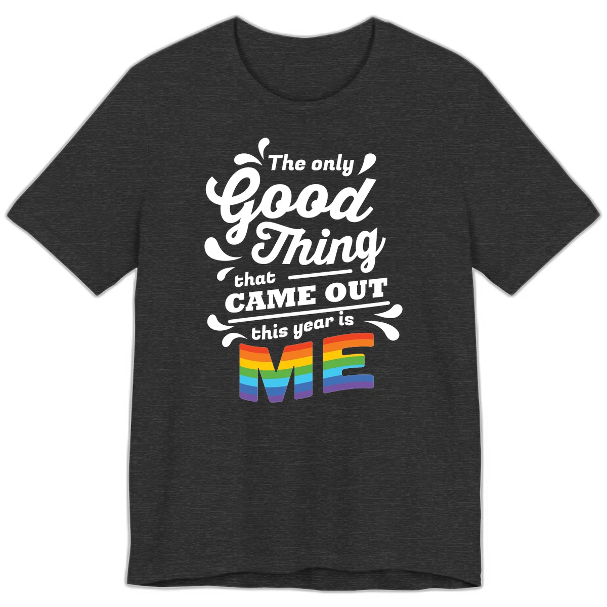 Only good thing pride design with white text and rainbow-striped ME letters on gray background in Dark Grey Heather