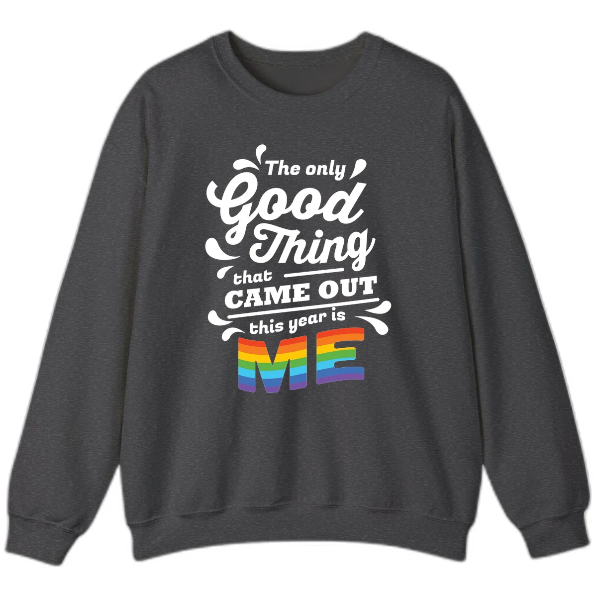 Only good thing pride design with white text and rainbow-striped ME letters on gray background in Dark Heather