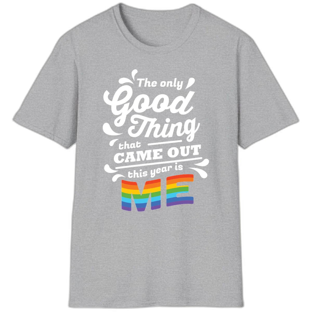 Only good thing pride design with white text and rainbow-striped ME letters on gray background in Sport Grey