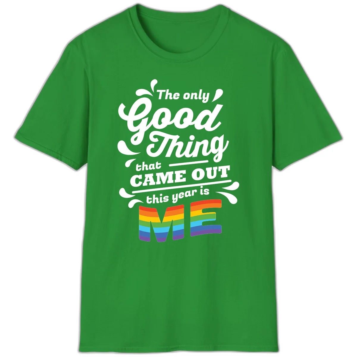 Only good thing pride design with white text and rainbow-striped ME letters on gray background in Irish Green