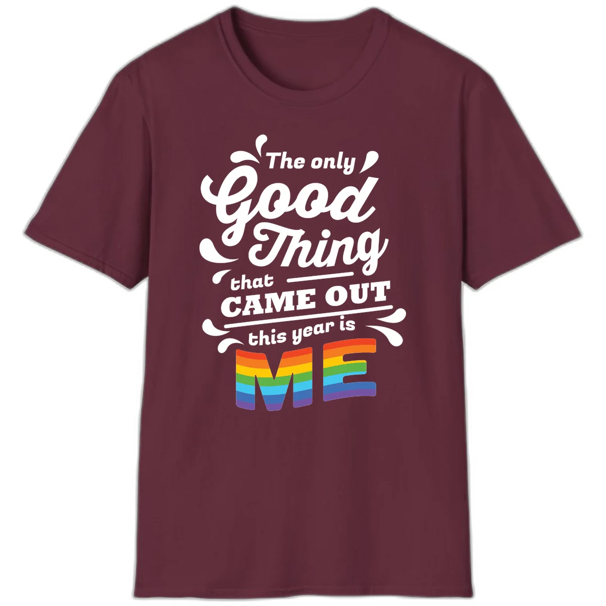 Only good thing pride design with white text and rainbow-striped ME letters on gray background in Maroon