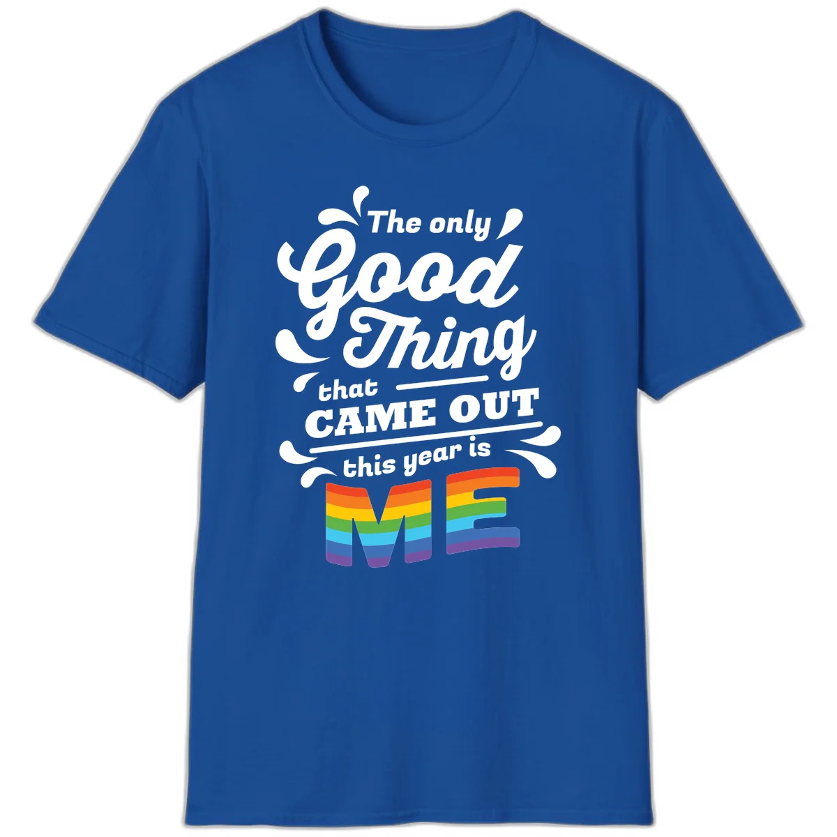 Only good thing pride design with white text and rainbow-striped ME letters on gray background in Royal