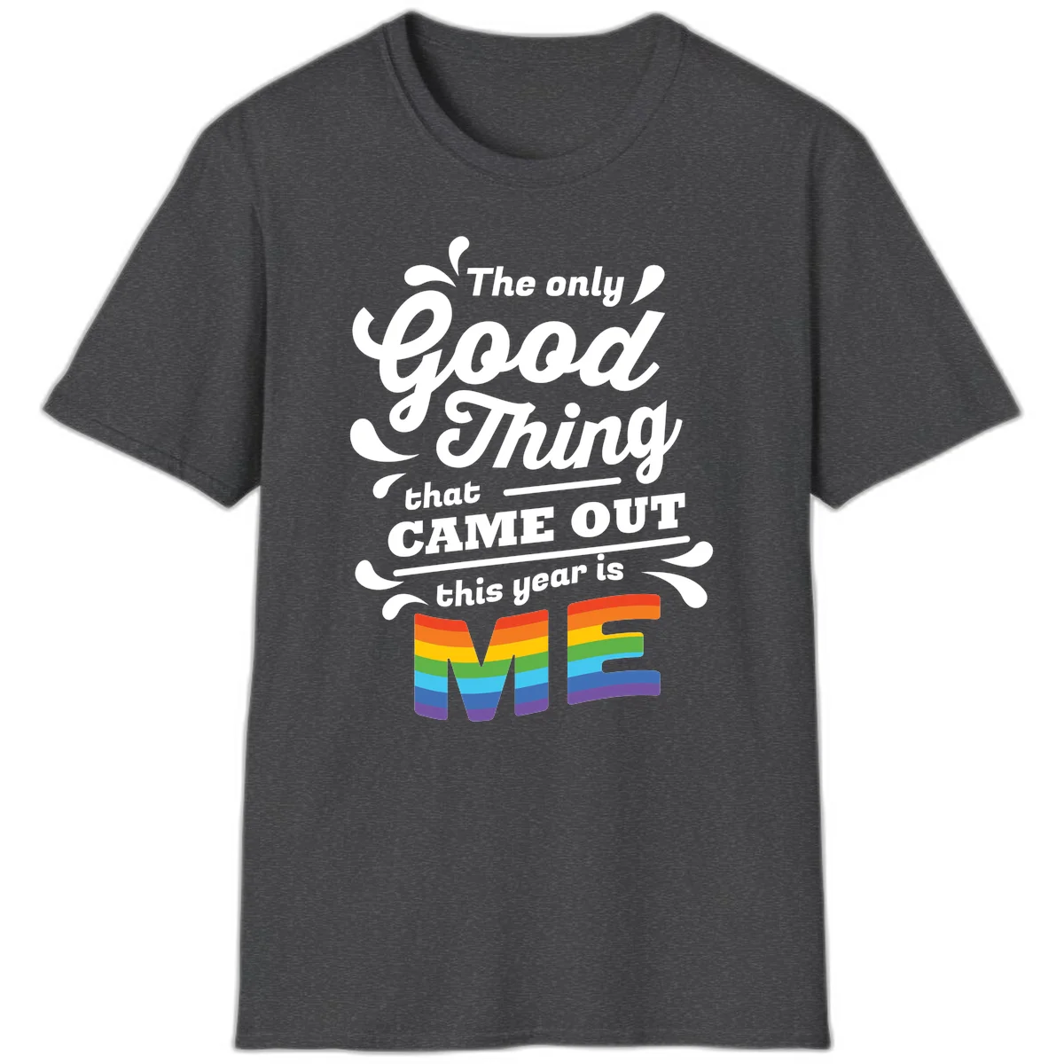 Only good thing pride design with white text and rainbow-striped ME letters on gray background in Dark Heather
