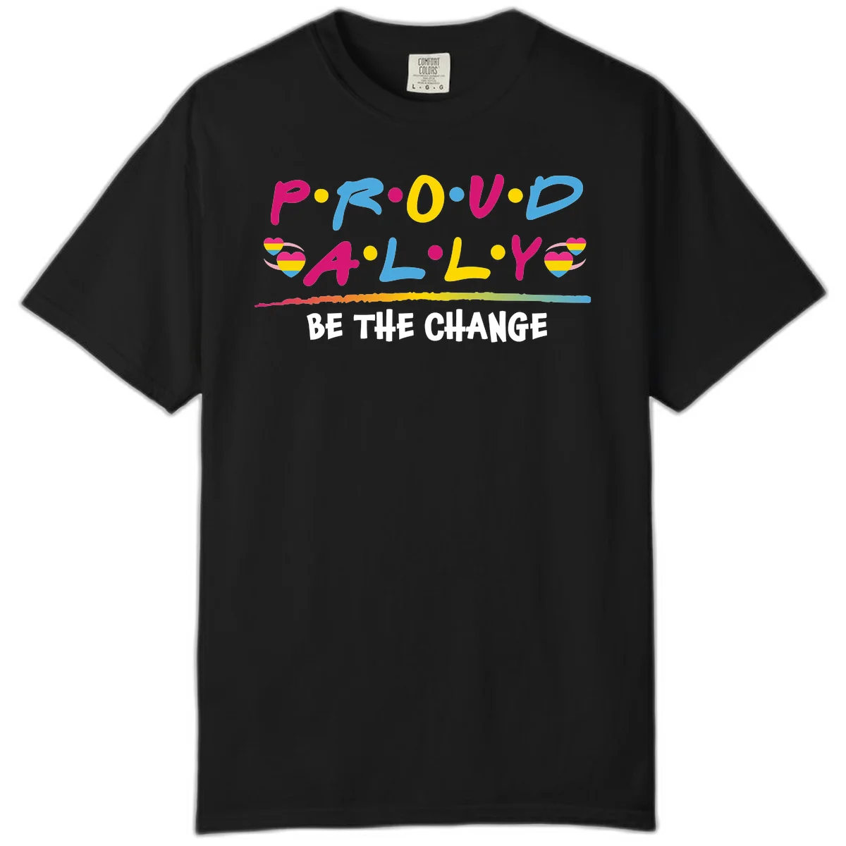 Colorful proud ally pride design with rainbow hearts, bold lettering spelling P.R.O.U.D and A.L.L.Y, and 'BE THE CHANGE' message in Black