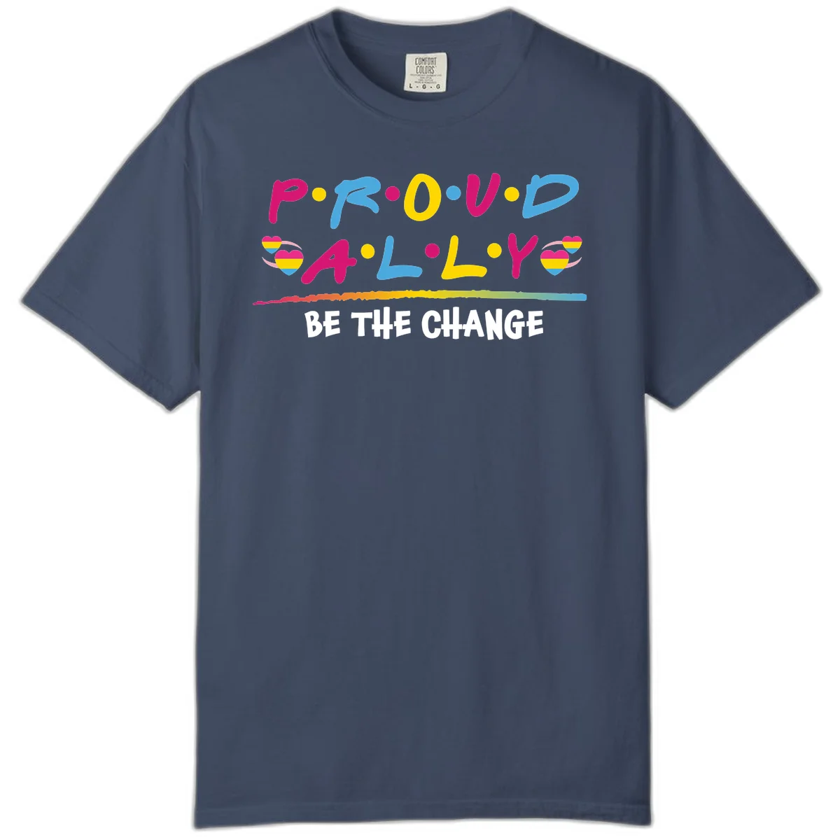 Colorful proud ally pride design with rainbow hearts, bold lettering spelling P.R.O.U.D and A.L.L.Y, and 'BE THE CHANGE' message in Midnight