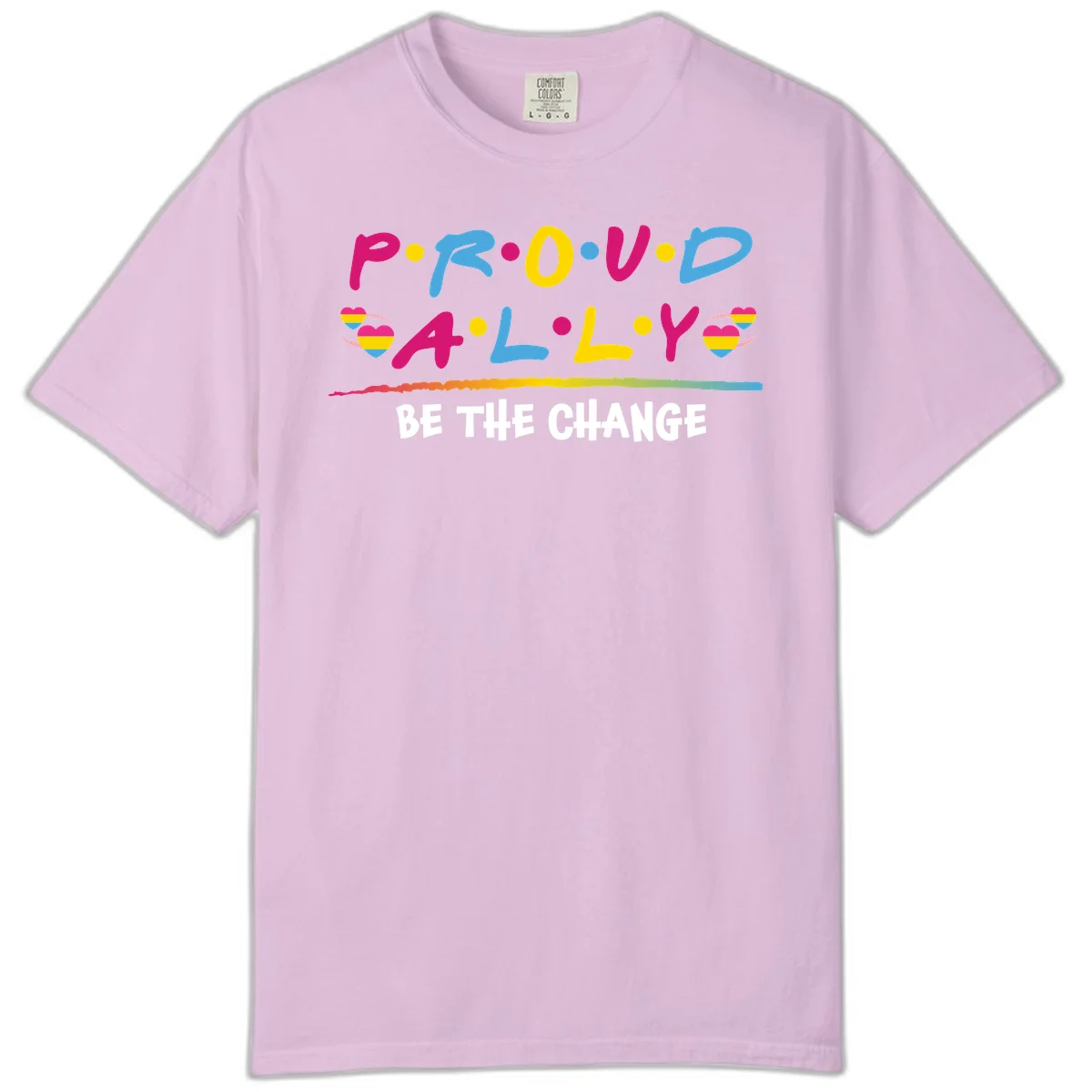 Colorful proud ally pride design with rainbow hearts, bold lettering spelling P.R.O.U.D and A.L.L.Y, and 'BE THE CHANGE' message in Orchid