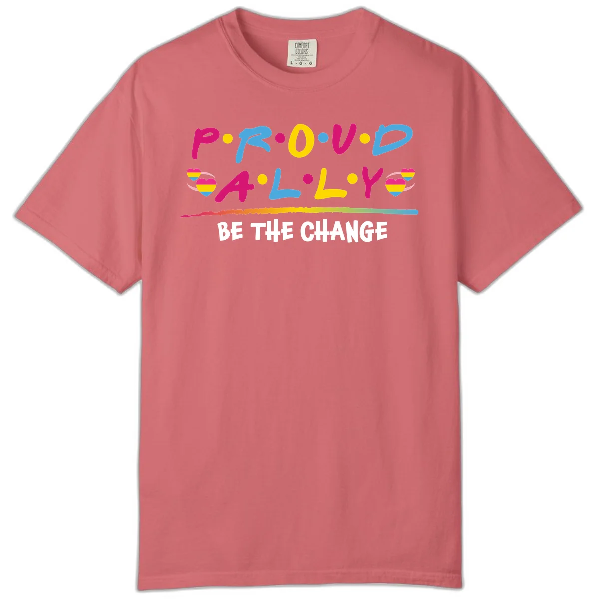 Colorful proud ally pride design with rainbow hearts, bold lettering spelling P.R.O.U.D and A.L.L.Y, and 'BE THE CHANGE' message in Watermelon