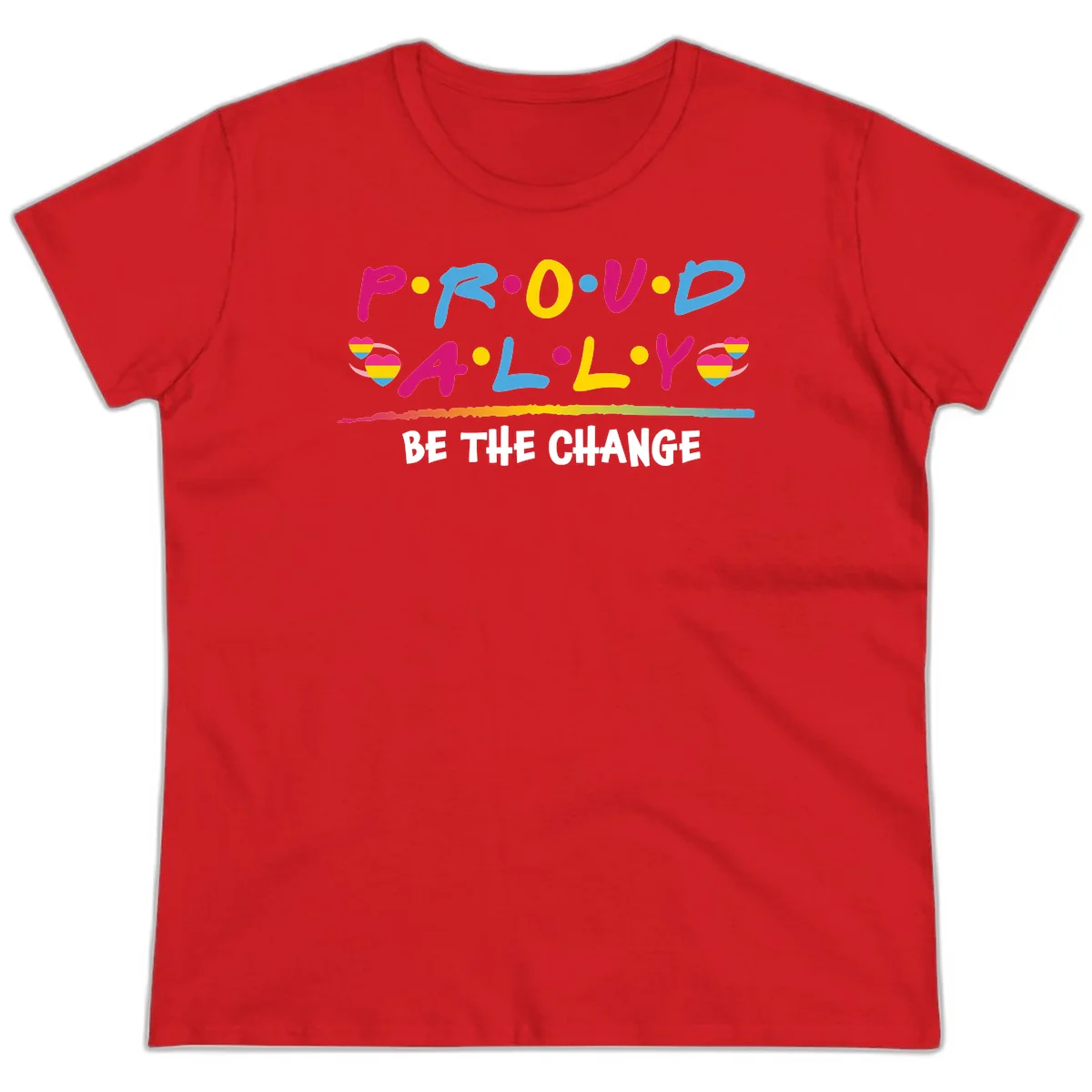 Colorful proud ally pride design with rainbow hearts, bold lettering spelling P.R.O.U.D and A.L.L.Y, and 'BE THE CHANGE' message in Red