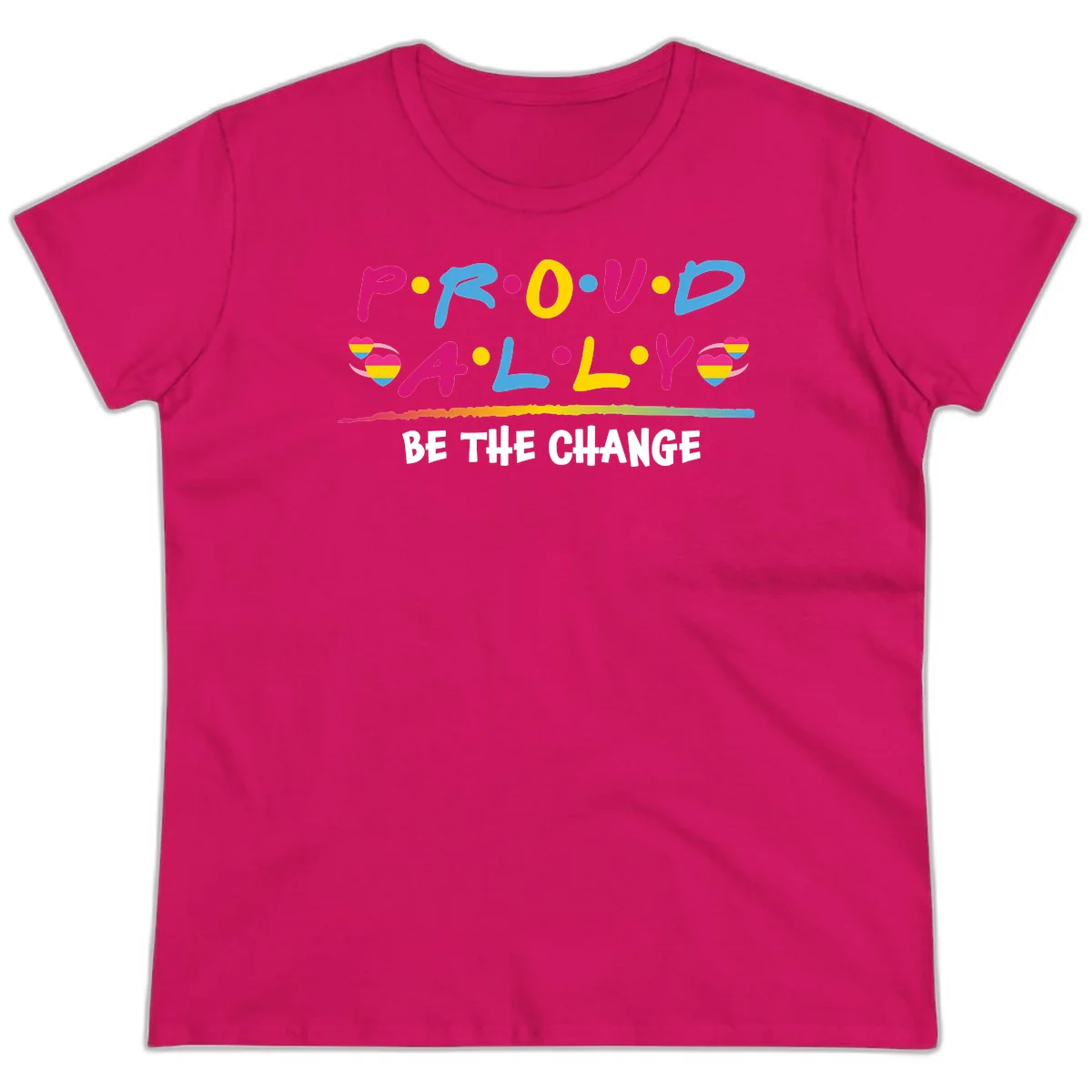Colorful proud ally pride design with rainbow hearts, bold lettering spelling P.R.O.U.D and A.L.L.Y, and 'BE THE CHANGE' message in Heliconia