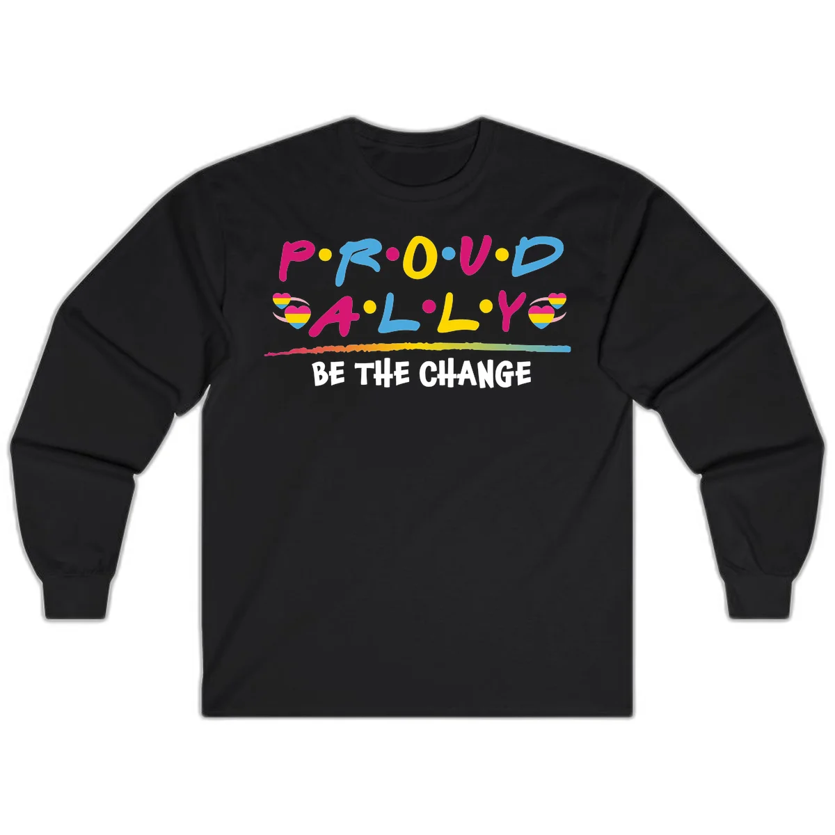 Colorful proud ally pride design with rainbow hearts, bold lettering spelling P.R.O.U.D and A.L.L.Y, and 'BE THE CHANGE' message in Black