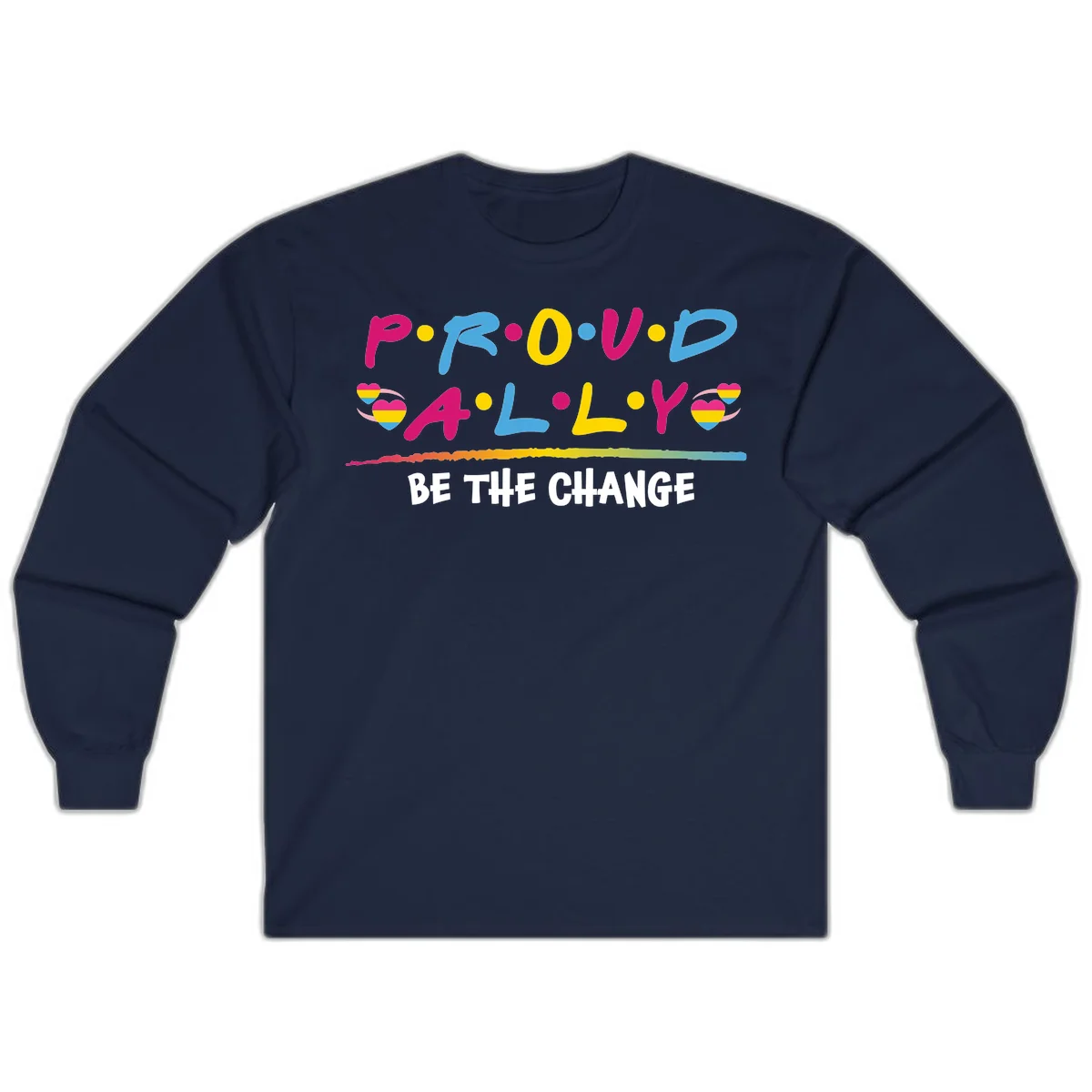 Colorful proud ally pride design with rainbow hearts, bold lettering spelling P.R.O.U.D and A.L.L.Y, and 'BE THE CHANGE' message in Navy