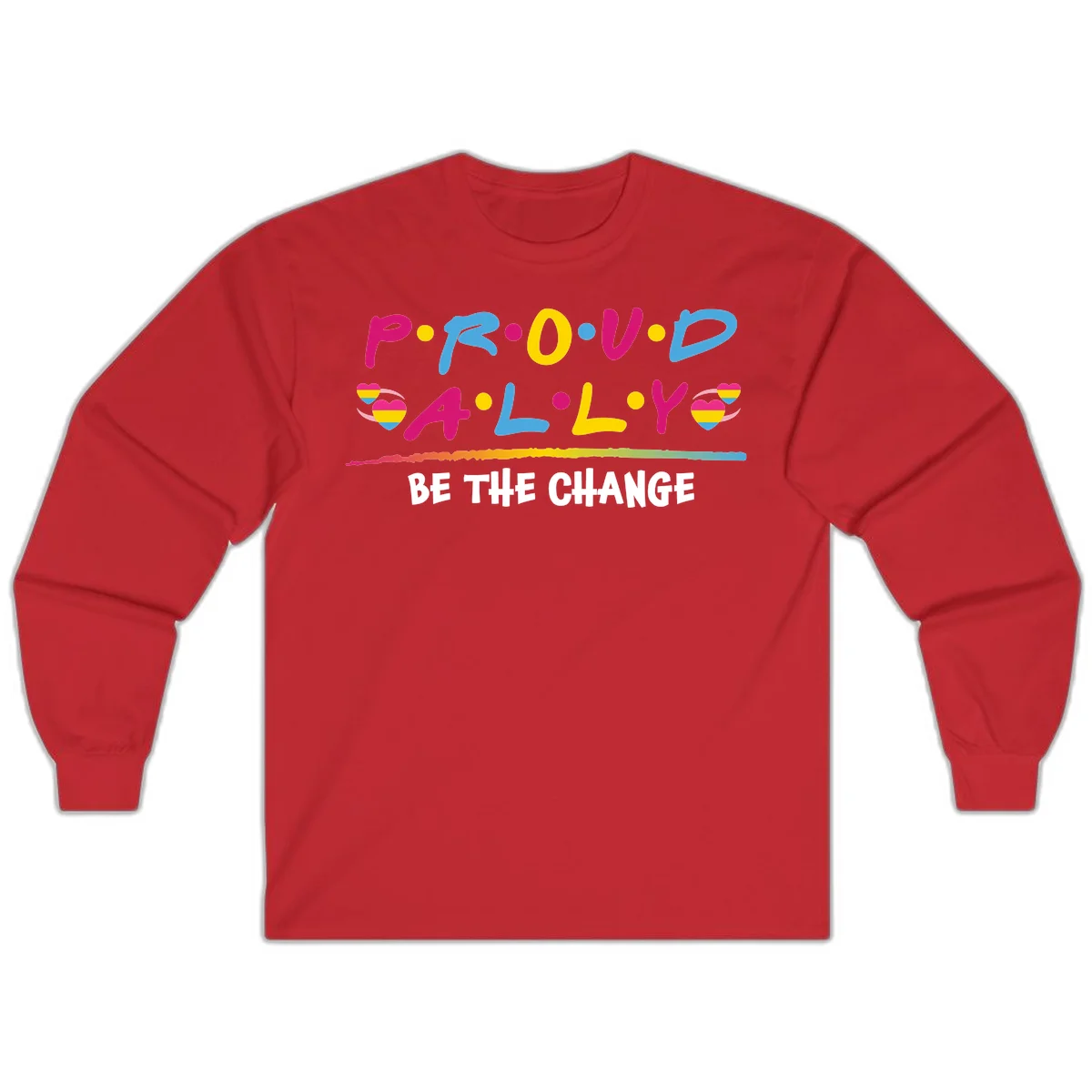 Colorful proud ally pride design with rainbow hearts, bold lettering spelling P.R.O.U.D and A.L.L.Y, and 'BE THE CHANGE' message in Red