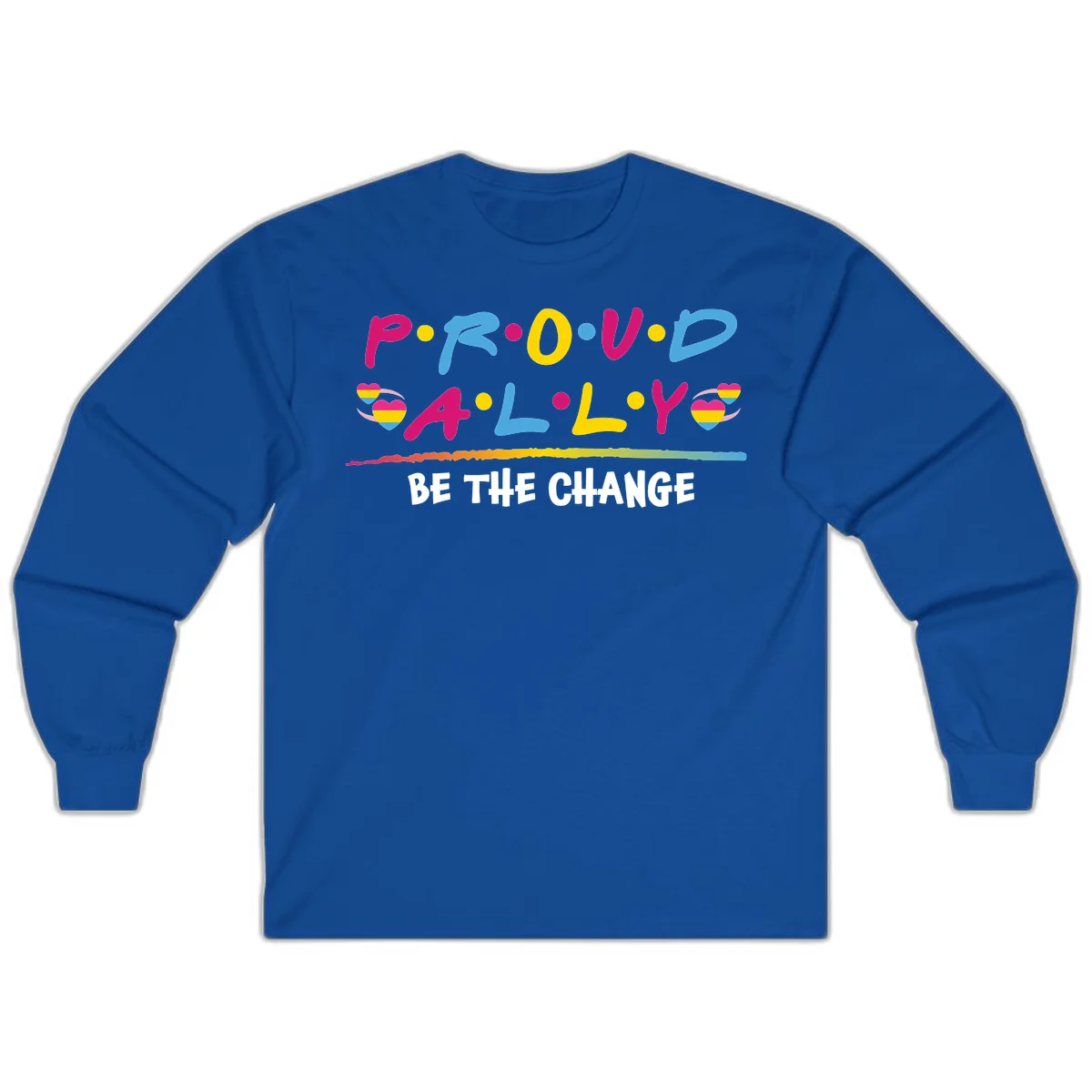Colorful proud ally pride design with rainbow hearts, bold lettering spelling P.R.O.U.D and A.L.L.Y, and 'BE THE CHANGE' message in Royal