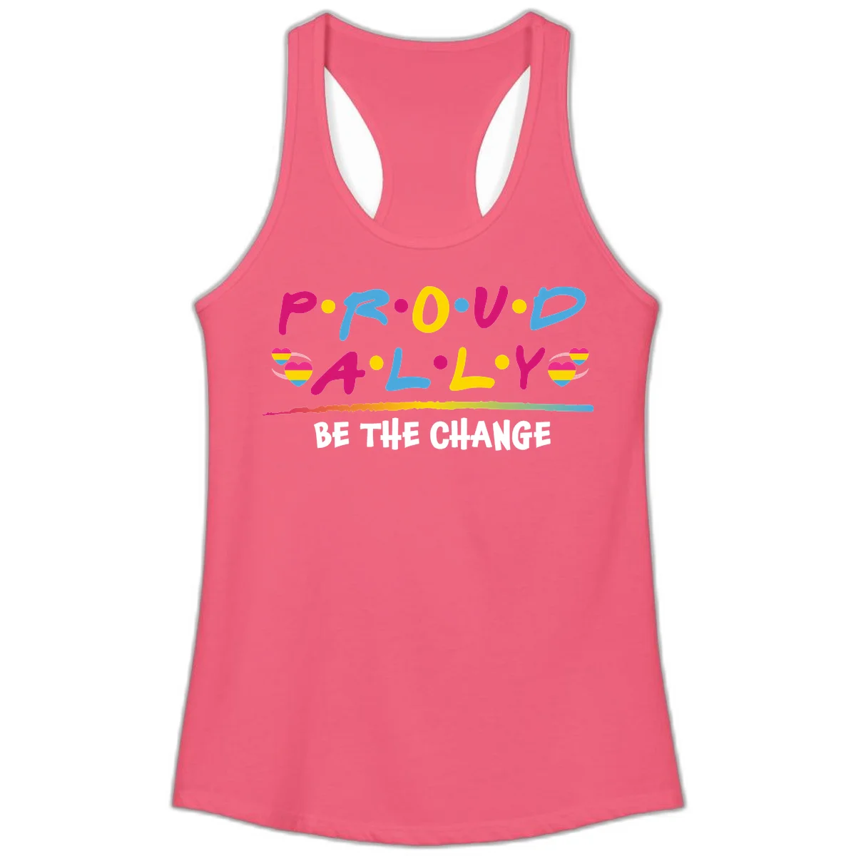 Colorful proud ally pride design with rainbow hearts, bold lettering spelling P.R.O.U.D and A.L.L.Y, and 'BE THE CHANGE' message in Hot Pink