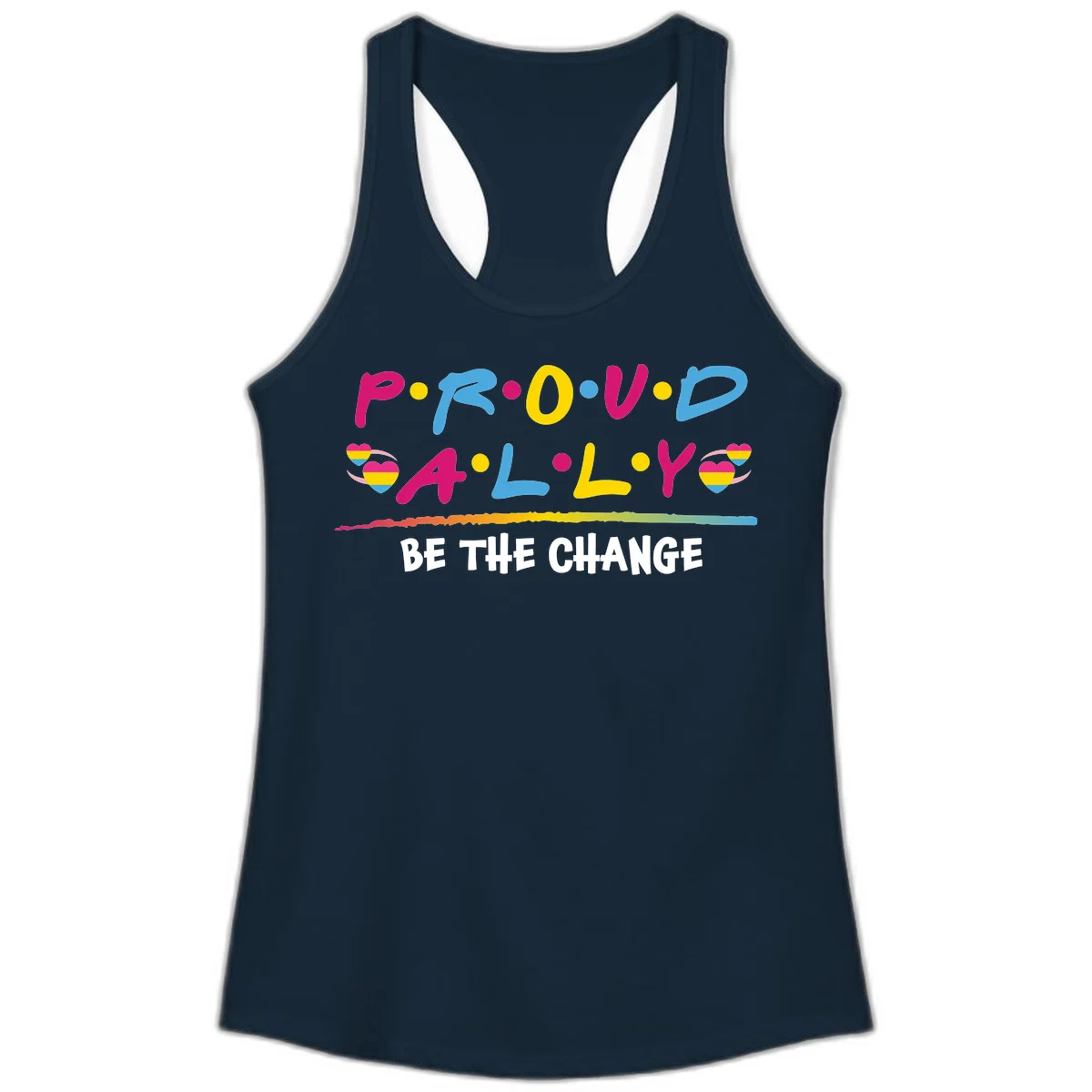 Colorful proud ally pride design with rainbow hearts, bold lettering spelling P.R.O.U.D and A.L.L.Y, and 'BE THE CHANGE' message in Solid Midnight Navy