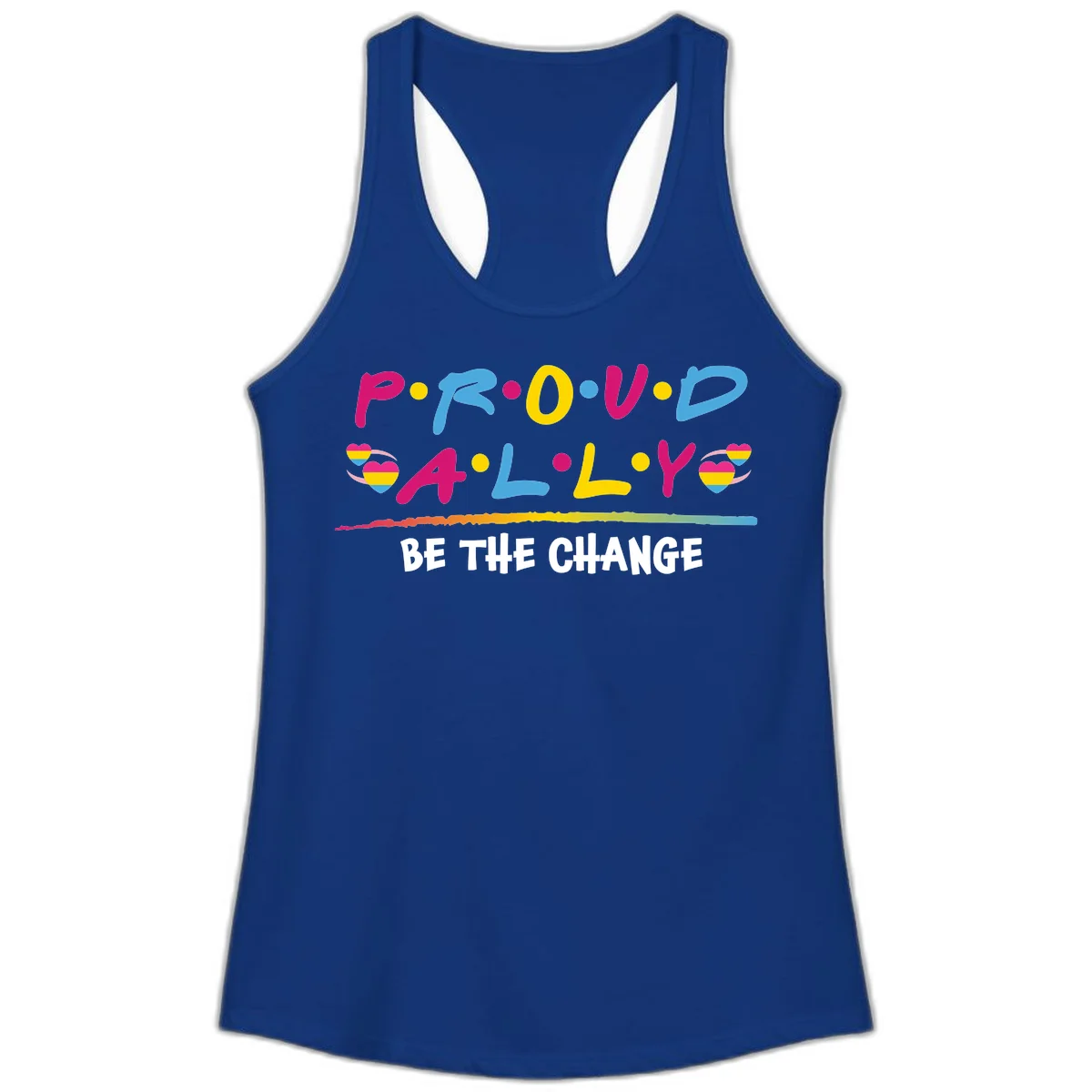 Colorful proud ally pride design with rainbow hearts, bold lettering spelling P.R.O.U.D and A.L.L.Y, and 'BE THE CHANGE' message in Solid Royal