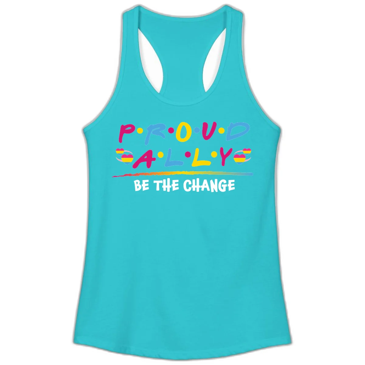 Colorful proud ally pride design with rainbow hearts, bold lettering spelling P.R.O.U.D and A.L.L.Y, and 'BE THE CHANGE' message in Solid Tahiti Blue