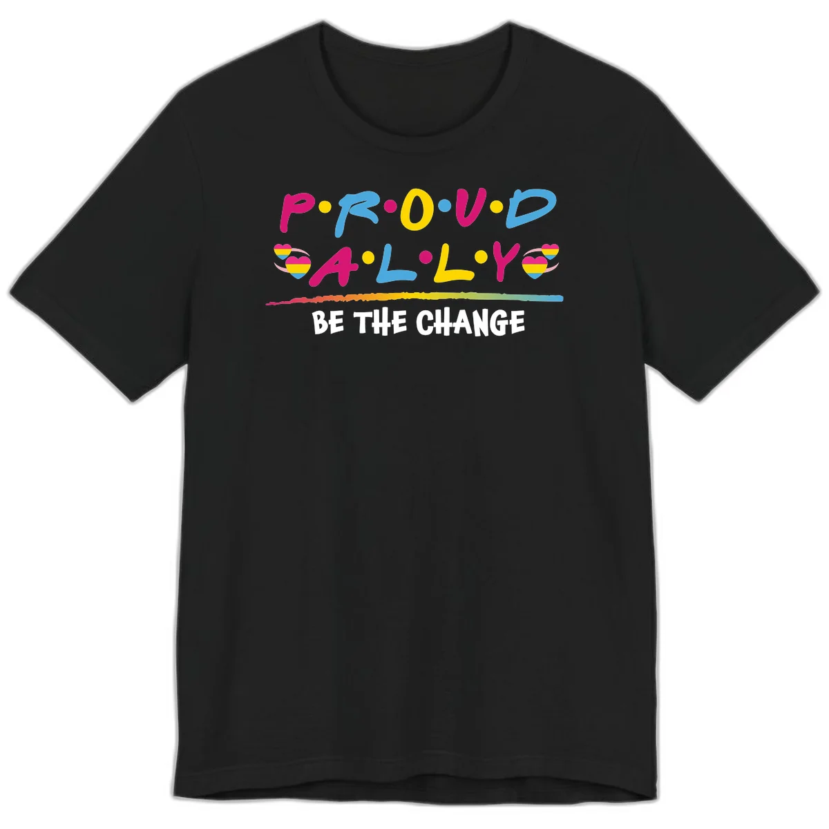 Colorful proud ally pride design with rainbow hearts, bold lettering spelling P.R.O.U.D and A.L.L.Y, and 'BE THE CHANGE' message in Black