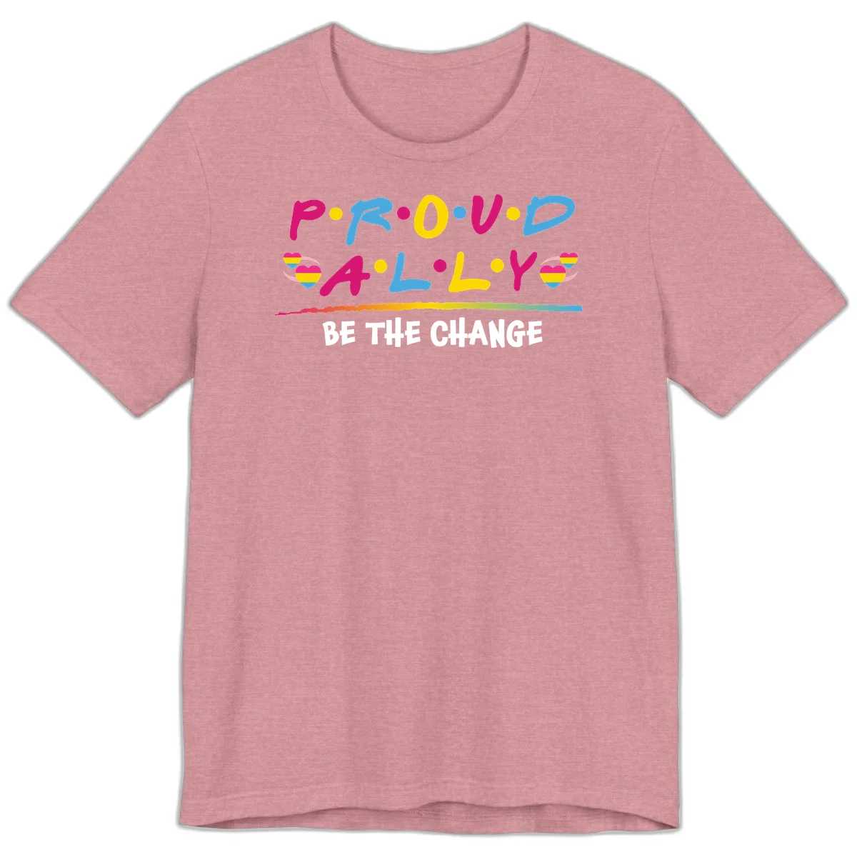 Colorful proud ally pride design with rainbow hearts, bold lettering spelling P.R.O.U.D and A.L.L.Y, and 'BE THE CHANGE' message in Heather Orchid