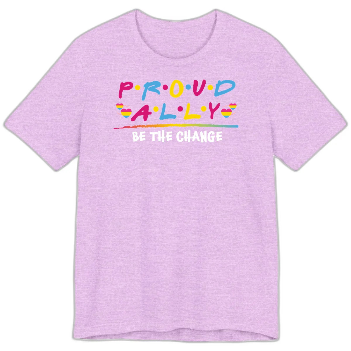 Colorful proud ally pride design with rainbow hearts, bold lettering spelling P.R.O.U.D and A.L.L.Y, and 'BE THE CHANGE' message in Heather Prism Lilac