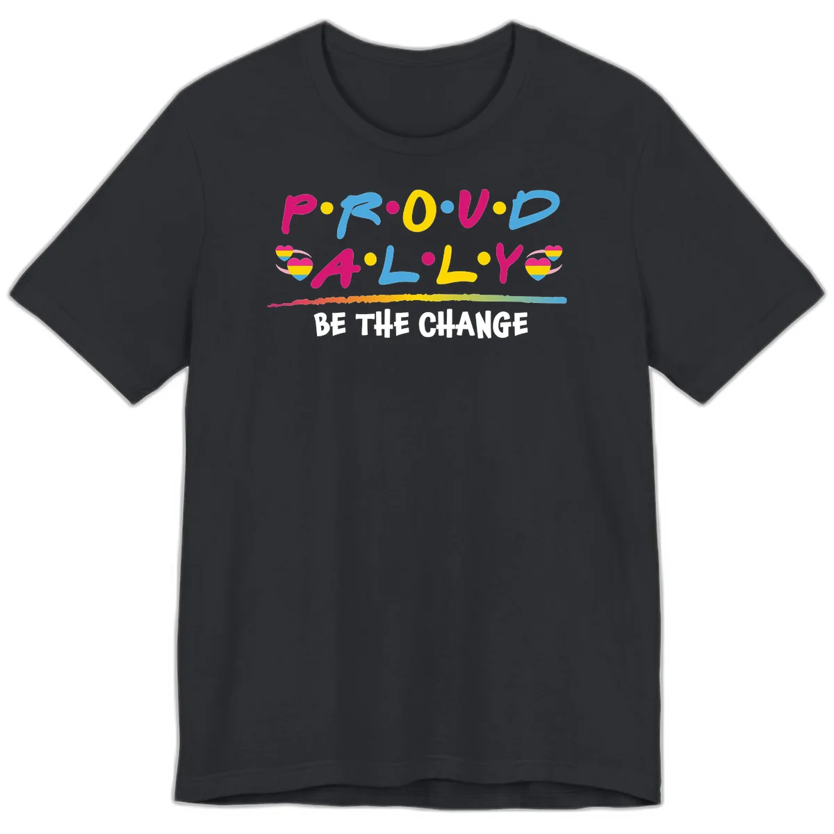 Colorful proud ally pride design with rainbow hearts, bold lettering spelling P.R.O.U.D and A.L.L.Y, and 'BE THE CHANGE' message in Vintage Black
