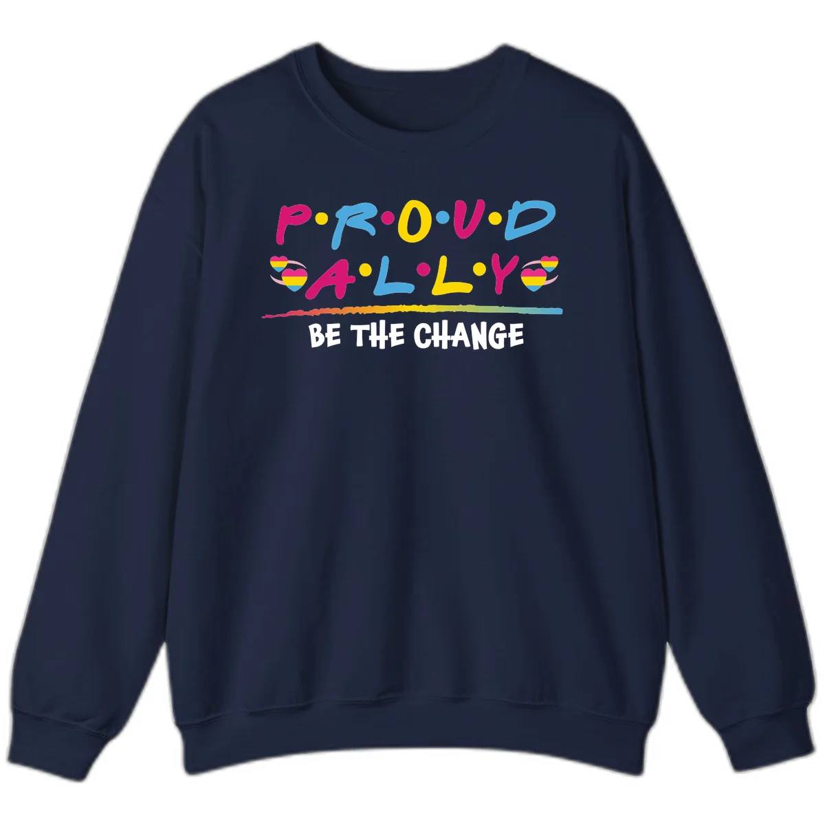 Colorful proud ally pride design with rainbow hearts, bold lettering spelling P.R.O.U.D and A.L.L.Y, and 'BE THE CHANGE' message in Navy