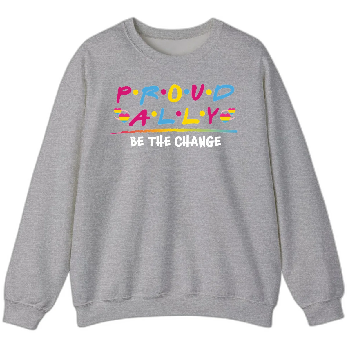 Colorful proud ally pride design with rainbow hearts, bold lettering spelling P.R.O.U.D and A.L.L.Y, and 'BE THE CHANGE' message in Sport Grey
