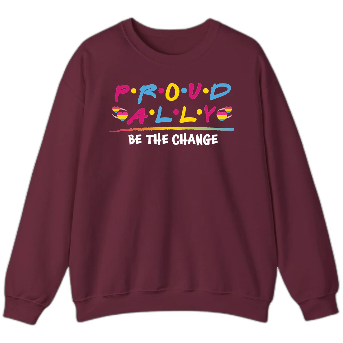Colorful proud ally pride design with rainbow hearts, bold lettering spelling P.R.O.U.D and A.L.L.Y, and 'BE THE CHANGE' message in Maroon