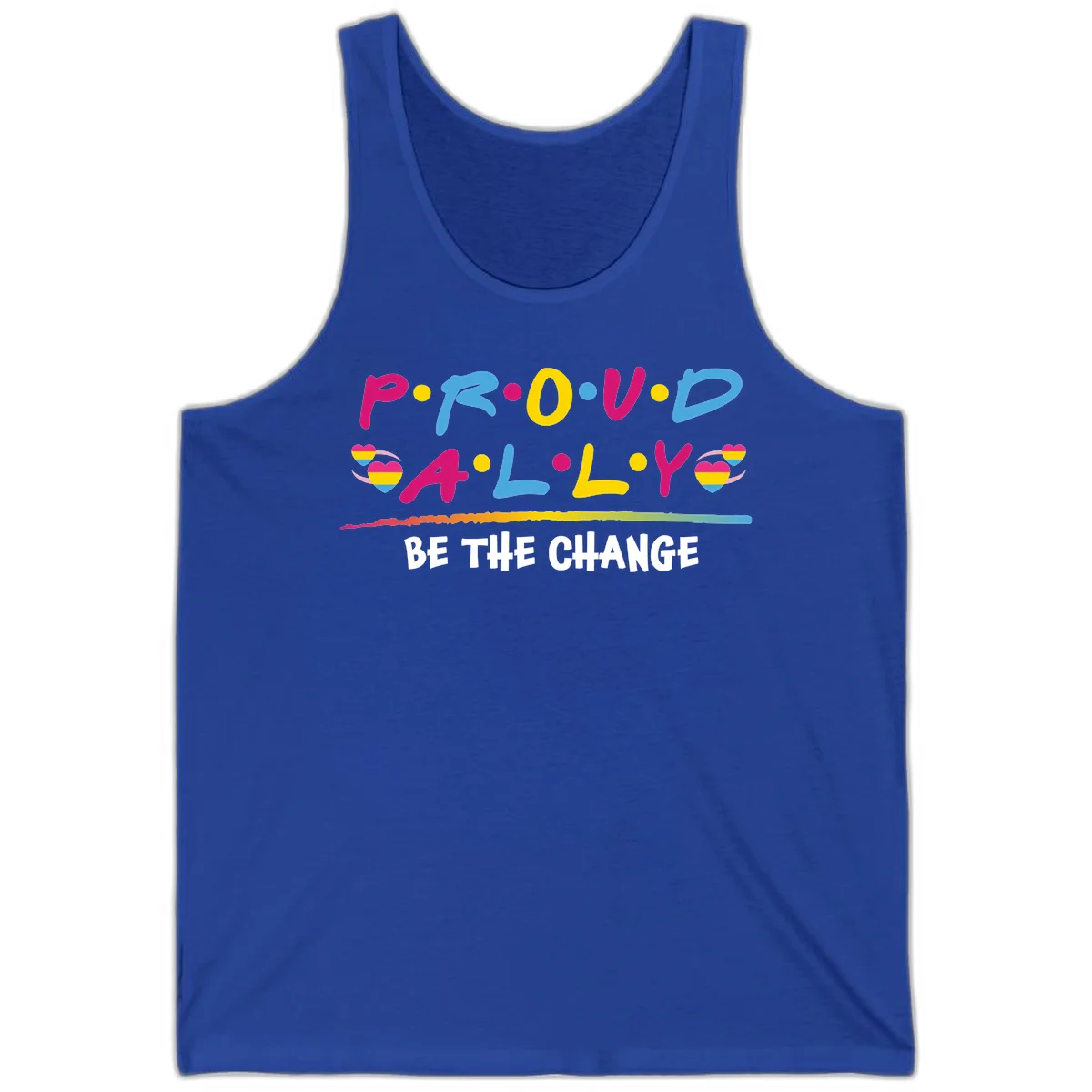 Colorful proud ally pride design with rainbow hearts, bold lettering spelling P.R.O.U.D and A.L.L.Y, and 'BE THE CHANGE' message in True Royal