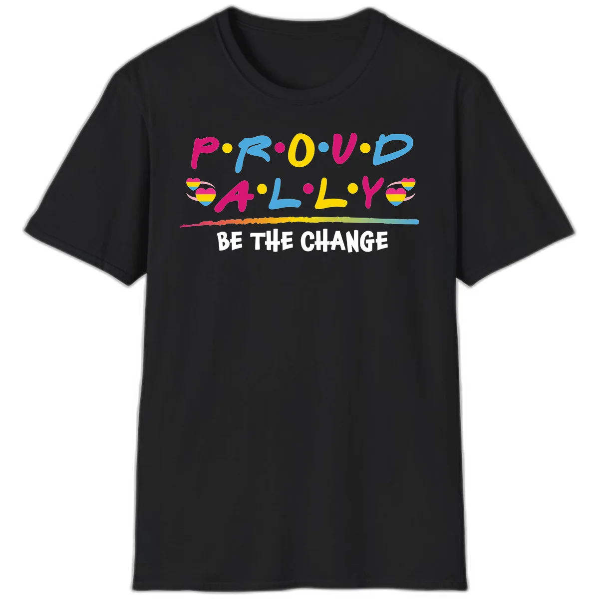Colorful proud ally pride design with rainbow hearts, bold lettering spelling P.R.O.U.D and A.L.L.Y, and 'BE THE CHANGE' message in Black