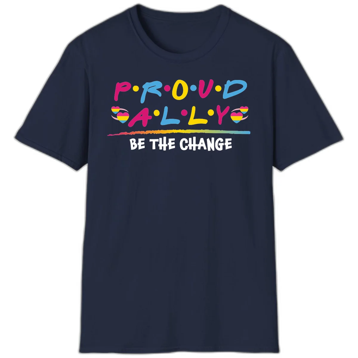 Colorful proud ally pride design with rainbow hearts, bold lettering spelling P.R.O.U.D and A.L.L.Y, and 'BE THE CHANGE' message in Navy