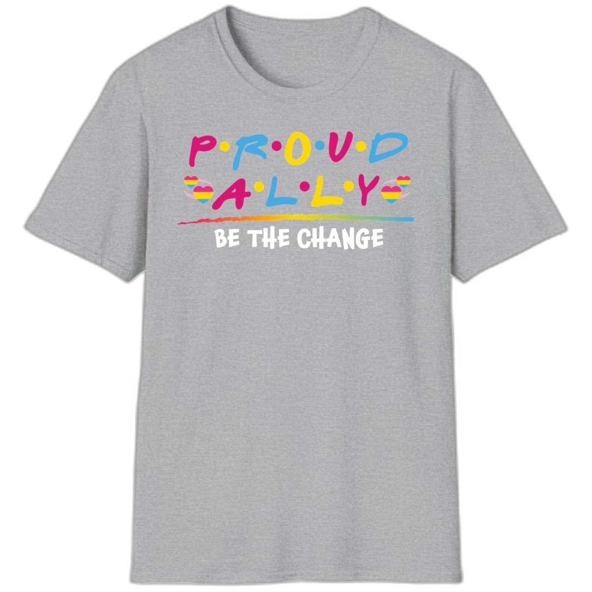 Colorful proud ally pride design with rainbow hearts, bold lettering spelling P.R.O.U.D and A.L.L.Y, and 'BE THE CHANGE' message in Sport Grey